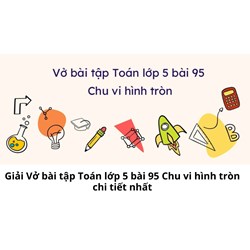 Giải Vở bài tập Toán lớp 5 bài 95 Chu vi hình tròn chi tiết nhất