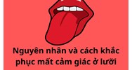 Nguyên nhân và cách khắc phục mất cảm giác ở lưỡi