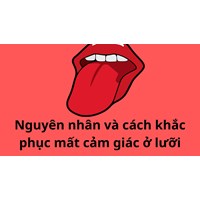 Nguyên nhân và cách khắc phục mất cảm giác ở lưỡi