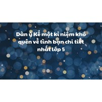 Dàn ý Kể một kỉ niệm khó quên về tình bạn chi tiết nhất lớp 5