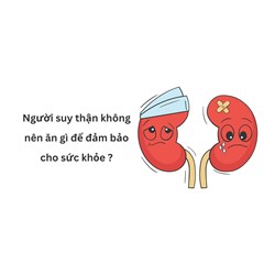 Người suy thận không nên ăn gì để đảm bảo cho sức khỏe ?
