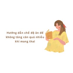 Hướng dẫn chế độ ăn để không tăng cân quá nhiều khi mang thai