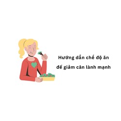Hướng dẫn chế độ ăn để giảm cân lành mạnh