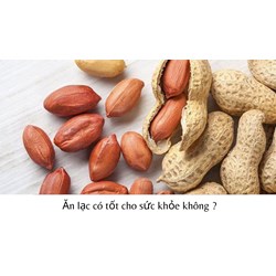 Ăn lạc có tốt cho sức khỏe không ?