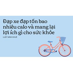 Đạp xe đạp tốn bao nhiêu calo và mang lại lợi ích gì cho sức khỏe ?