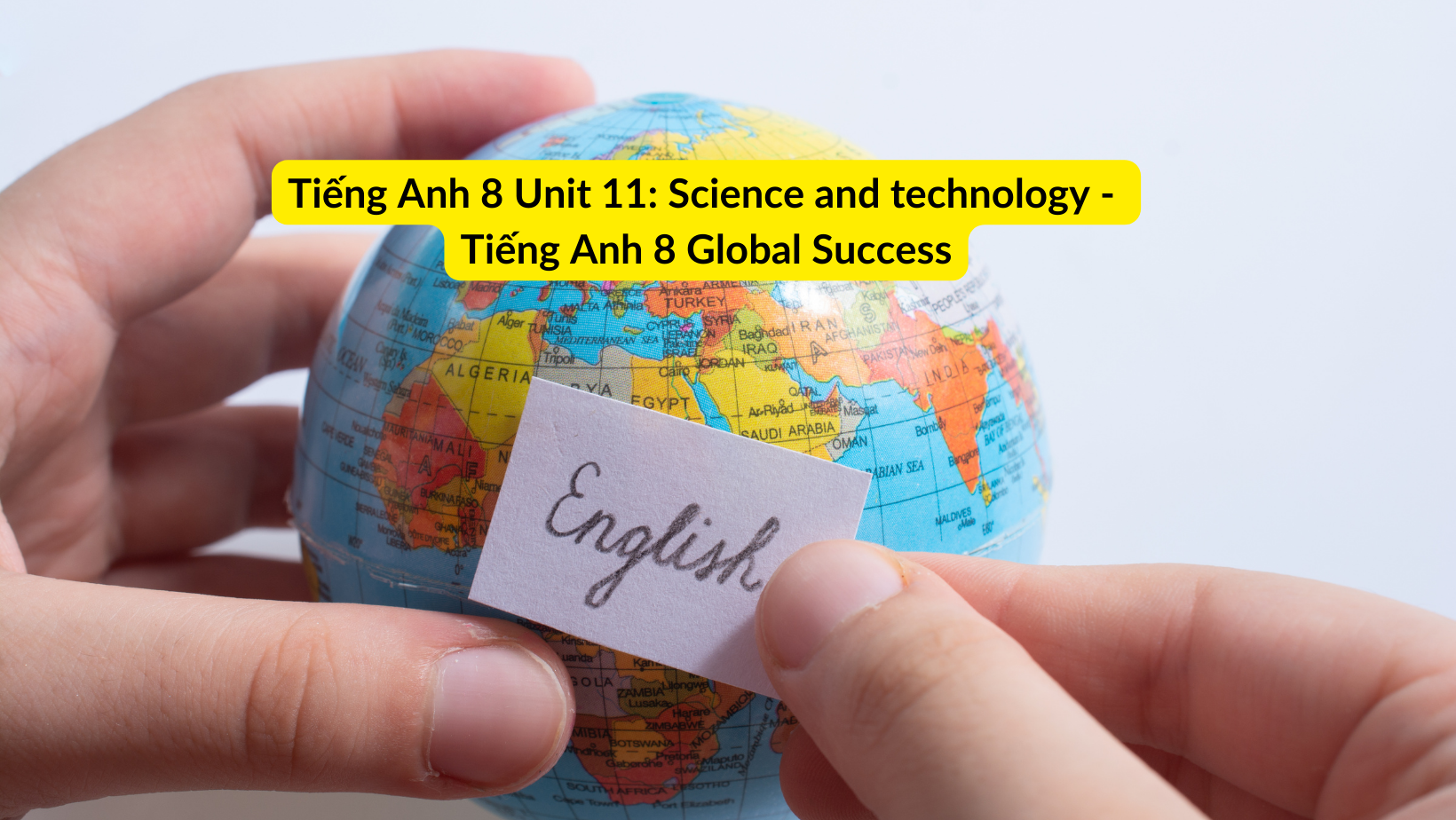 Tiếng Anh 8 Unit 11: Science and technology - Tiếng Anh 8 Global Success