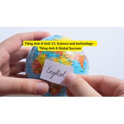 Tiếng Anh 8 Unit 11: Science and technology - Tiếng Anh 8 Global Success