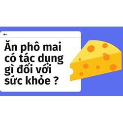 Ăn phô mai có tác dụng gì đối với sức khỏe ?