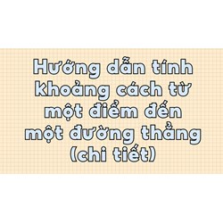 Hướng dẫn tính khoảng cách từ một điểm đến một đường thẳng (chi tiết)