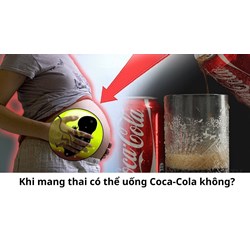 Khi mang thai có thể uống Coca-Cola không?