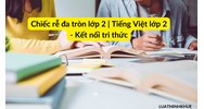 Chiếc rễ đa tròn: Bài tập đọc, nghe viết (Tiếng Việt lớp 2 - Kết nối tri thức)