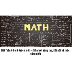 Giải Toán 8 Bài 6 (sách mới) - Chân trời sáng tạo, Kết nối tri thức, Cánh diều