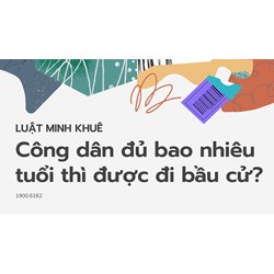 Công dân đủ bao nhiêu tuổi thì được đi bầu cử?