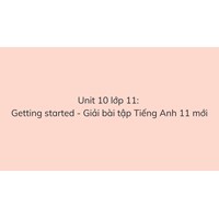 Unit 10 lớp 11: Getting started - Giải bài tập Tiếng Anh 11 mới