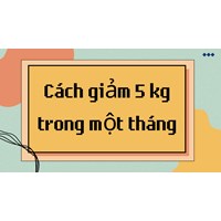 Cách giảm 5 kg trong một tháng hiệu quả và an toàn