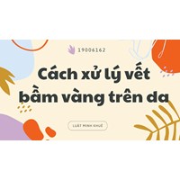 Cách xử lý vết bầm vàng trên da