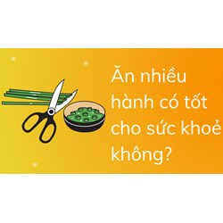Ăn nhiều hành có tốt cho sức khoẻ không?
