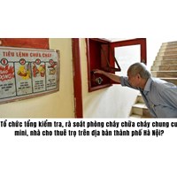 Tổ chức tổng kiểm tra, rà soát phòng cháy chữa cháy chung cư mini, nhà cho thuê trọ trên địa bàn thành phố Hà Nội?