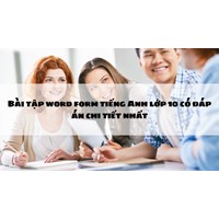Bài tập word form tiếng Anh lớp 10 có đáp án chi tiết nhất