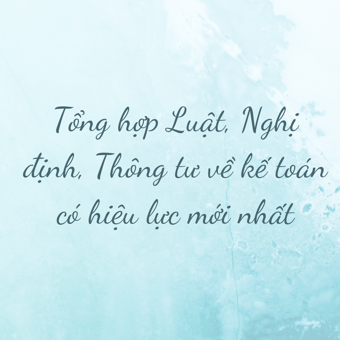 Tổng hợp Luật, Nghị định, Thông tư về kế toán có hiệu lực mới nhất