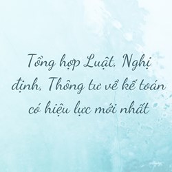 Tổng hợp Luật, Nghị định, Thông tư về kế toán có hiệu lực mới nhất