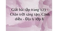 Giải bài tập trang 123 - Chân trời sáng tạo, Cánh diều - Địa lý lớp 8