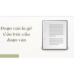 Đoạn văn là gì? Cấu trúc của đoạn văn