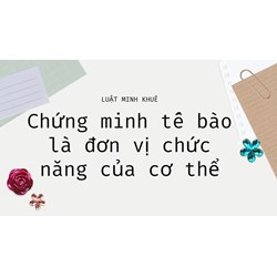Chứng minh tế bào là đơn vị chức năng của cơ thể