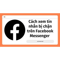 Cách xem tin nhắn bị chặn trên Facebook Messenger