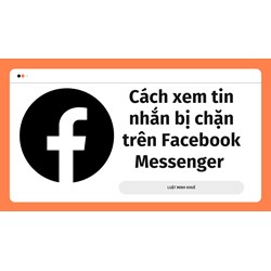 Cách xem tin nhắn bị chặn trên Facebook Messenger