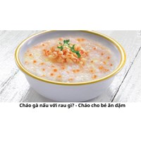Cháo gà nấu với rau gì? - Cháo cho bé ăn dặm