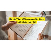 Bài tập Tiếng Việt nâng cao lớp 5 trọn bộ 35 tuần mới nhất