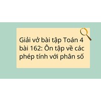 Giải vở bài tập Toán 4 bài 162: Ôn tập về các phép tính với phân số