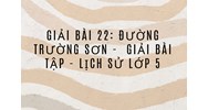 Giải bài 22: Đường Trường Sơn -  Giải bài tập - Lịch sử lớp 5