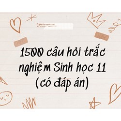 1500 câu hỏi trắc nghiệm Sinh học 11 (có đáp án)