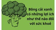 Bông cải xanh có những lợi ích như thế nào đối với sức khoẻ