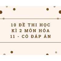 10 đề thi học kì 2 môn Hóa 11 - Có đáp án