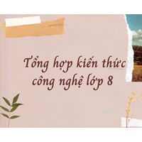 Tổng hợp kiến thức công nghệ lớp 8 chọn lọc chi tiết