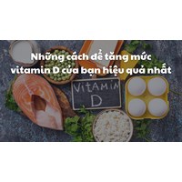 Những cách để tăng mức vitamin D của bạn hiệu quả nhất