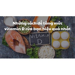 Những cách để tăng mức vitamin D của bạn hiệu quả nhất