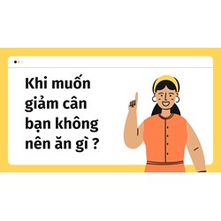 Khi muốn giảm cân bạn không nên ăn gì?