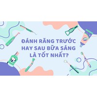 Đánh răng trước hay sau bữa sáng là tốt nhất?