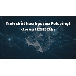 Tính chất hóa học của Poli vinyl clorua (C2H3Cl)n