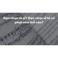 Đạo nhạc là gì? Đạo nhạc sẽ bị xử phạt như thế nào?