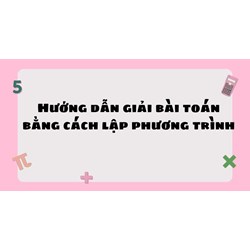 Hướng dẫn giải bài toán bằng cách lập phương trình