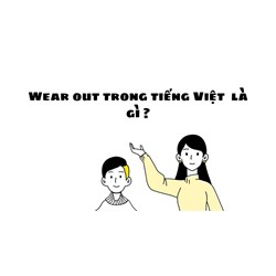 Wear out trong tiếng Việt  là gì ?