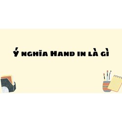 Ý nghĩa Hand in là gì