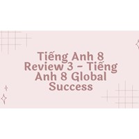 Tiếng Anh 8 Review 3 - Tiếng Anh 8 Global Success