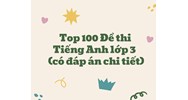 Top 100 Đề thi Tiếng Anh lớp 3 mới nhất (có đáp án chi tiết)