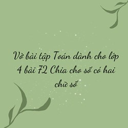 Vở bài tập Toán dành cho lớp 4 bài 72 Chia cho số có hai chữ số